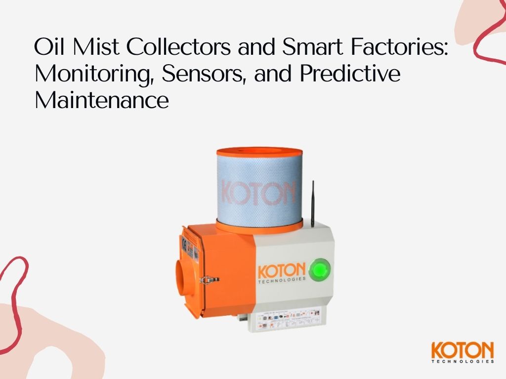 Oil Mist Collectors and Smart Factories: Monitoring, Sensors, and Predictive Maintenance
